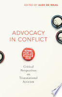 Advocacy in conflict : critical perspectives on transnational activism / edited by Alex de Waal [and three others].