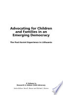 Advocating for children and families in an emerging democracy : the post-Soviet experience in Lithuania / edited by Judy W. Kugelmass and Dennis J. Ritchie.