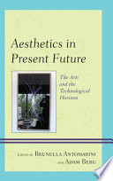 Aesthetics in present future the arts and the technological horizon /