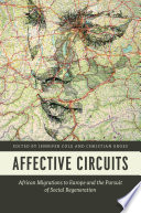 Affective circuits : African migrations to Europe and the pursuit of social regeneration / edited by Jennifer Cole and Christian Groes.