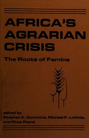 Africa's agrarian crisis : the roots of famine / edited by Stephen K. Commins, Michael F. Lofchie, and Rhys Payne.