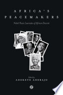 Africa's peacemakers : Nobel Peace laureates of African descent / edited by Adekeye Adebajo.