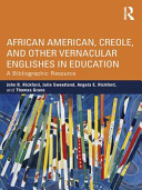 African American, Creole, and other vernacular Englishes in education a bibliographic resource / John R. Rickford ... [et al.].