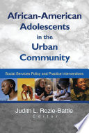 African American adolescents in the urban community : social services policy and practice interventions /