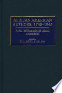 African American authors, 1745-1945 : bio-bibliographical critical sourcebook /