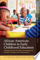 African American children in early childhood education : making the case for policy investments in families, schools, and communities /