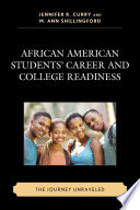 African American students' career and college readiness : the journey unraveled /