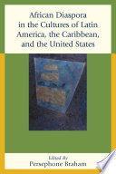 African diaspora in the cultures of Latin America, the Caribbean, and the United States / edited by Persephone Braham.