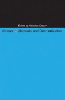 African intellectuals and decolonization / edited by Nicholas M. Creary.