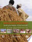 African seed enterprises sowing the seeds of food security / edited by Paul Van Mele, Jeffery W. Bentley, Robert G. Guei.