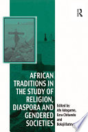 African traditions in the study of religion, diaspora and gendered societies /