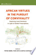 African virtues in the pursuit of conviviality : exploring local solutions in light of global prescriptions /