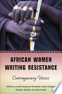 African women writing resistance : an anthology of contemporary voices / edited by Jennifer Browdy de Hernandez [and others].