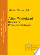 After Whitehead : Rescher on process metaphysics / Michel Weber (ed.).