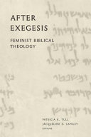 After exegesis : feminist biblical theology : essays in honor of Carol A. Newsom / Patricia K. Tull and Jacqueline E. Lapsley, editors.