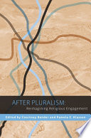 After pluralism : reimagining religious engagement /