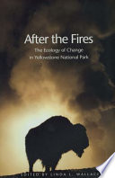 After the fires : the ecology of change in Yellowstone National Park /