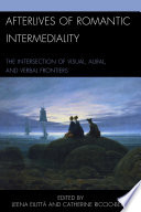 Afterlives of romantic intermediality : the intersection of visual, aural, and verbal frontiers /