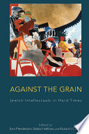 Against the grain : Jewish intellectuals in hard times /