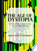 Age of dystopia : our genre, our fears and our future.