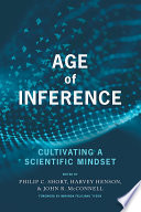 Age of inference : cultivating a scientific mindset / edited by Philip C. Short, Harvey Henson, John R. McConnell.