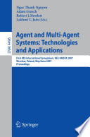 Agent and multi-agent systems-- technologies and applications : first KES international symposium, KES-AMSTA 2007, Wroclaw, Poland, May 31-June 1, 2007 : proceedings / Ngoc Thanh Nguyen [and others] (eds.).