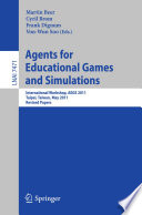 Agents for educational games and simulations : International Workshop, AEGS 2011, Taipei, Taiwan, May 2, 2011. Revised papers / Martin Beer [and others] (eds.).