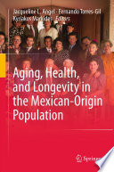 Aging, health, and longevity in the Mexican-origin population /