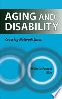 Aging and disability : crossing network lines / Michelle Putnam, editor.