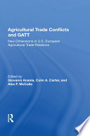 Agricultural trade conflicts and GATT : new dimensions in U.S.-European agricultural trade relations /