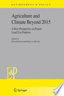 Agriculture and climate beyond 2015 : a new perspective on future land use patterns / edited by Floor Brouwer and Bruce A. McCarl.