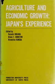Agriculture and economic growth: Japan's experience / Edited by Kazushi Ohkawa, Bruce F. Johnston [and] Hiromitsu Kaneda.