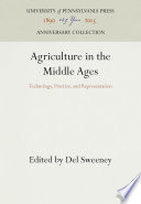 Agriculture in the Middle Ages : Technology, Practice, and Representation / Del Sweeney.