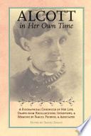 Alcott in her own time : a biographical chronicle of her life, drawn from recollections, interviews, and memoirs by family, friends, and associates / edited by Daniel Shealy.