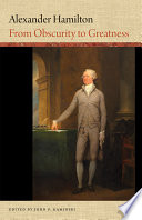 Alexander Hamilton : from obscurity to greatness /