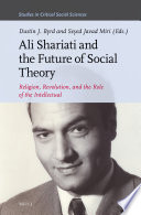 Ali Shariati and the future of social theory : religion, revolution, and the role of the intellectual / edited by Dustin J. Byrd, Seyed Javad Miri.