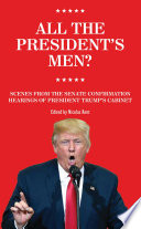 All the President's men? : scenes from the Senate Confirmation Hearings of President Trump's cabinet / edited by Nicolas Kent.