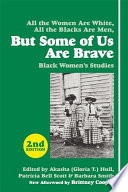 All the women are White, all the Blacks are men, but some of us are brave : Black women's studies / edited by Gloria T. Hull, Patricia Bell Scott, and Barbara Smith.