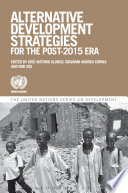 Alternative development strategies for the post-2015 era / edited by José Antonio Alonso, Giovanni Andrea Cornia, Rob Vos.