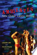 Ambientes : new queer Latino writing / edited by Lázaro Lima and Felice Picano.