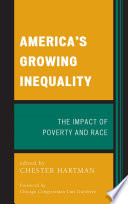 America's growing inequality : the impact of poverty and race / edited by Chester W. Hartman ; foreword by Chicago Congressman Luis Gutiérrez.