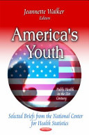 America's youth : selected briefs from the National Center for Health Statistics /