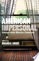 American Impersonal : essays with Sharon Cameron / edited by Branka Arsić