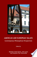 American and European values : contemporary philosophical perspectives / edited by Matthew Caleb Flamm, John Lachs and Krzysztof Piotr Skowroñski.