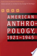 American anthropology, 1921-1945 : papers from the American anthropologist / edited and with an introduction by George W. Stocking, Jr.