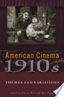 American cinema of the 1910s : themes and variations /