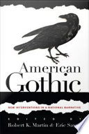 American gothic : new interventions in a national narrative / edited by Robert K. Martin & Eric Savoy.