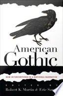 American gothic new interventions in a national narrative / edited by Robert K. Martin & Eric Savoy.