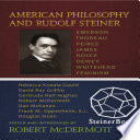 American philosophy and Rudolf Steiner : Emerson, Thoreau, Peirce, James, Royce, Dewey, Whitehead, feminism /