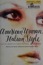 American woman, Italian style Italian Americana's best writings on women / edited by Carol Bonomo Albright and Christine Palamidessi Moore.
